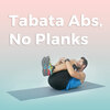 Tabata Abs, No Planks