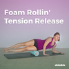 Foam Rollin' Tension Release