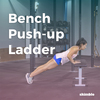 Bench Push-up Ladder