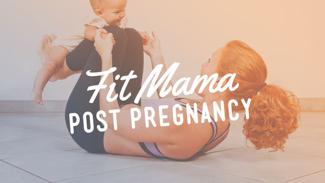 Fit Mama: Post-Pregnancy