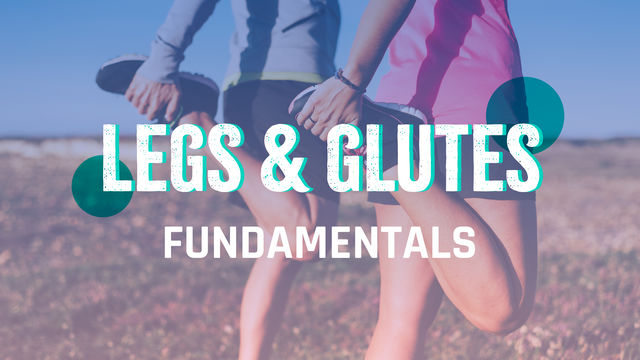 Legs & Glutes Fundamentals